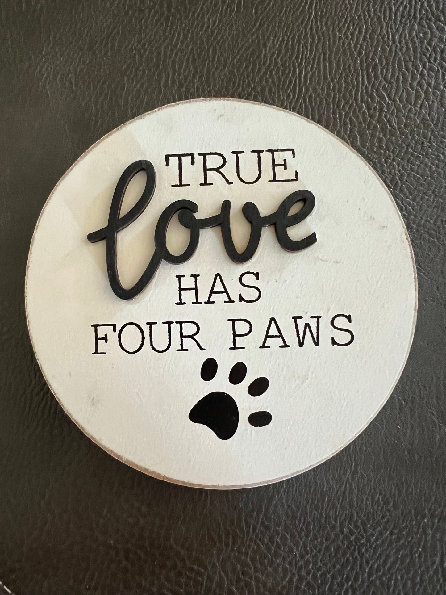 True Love Has Four Paws Round Easel Sign
