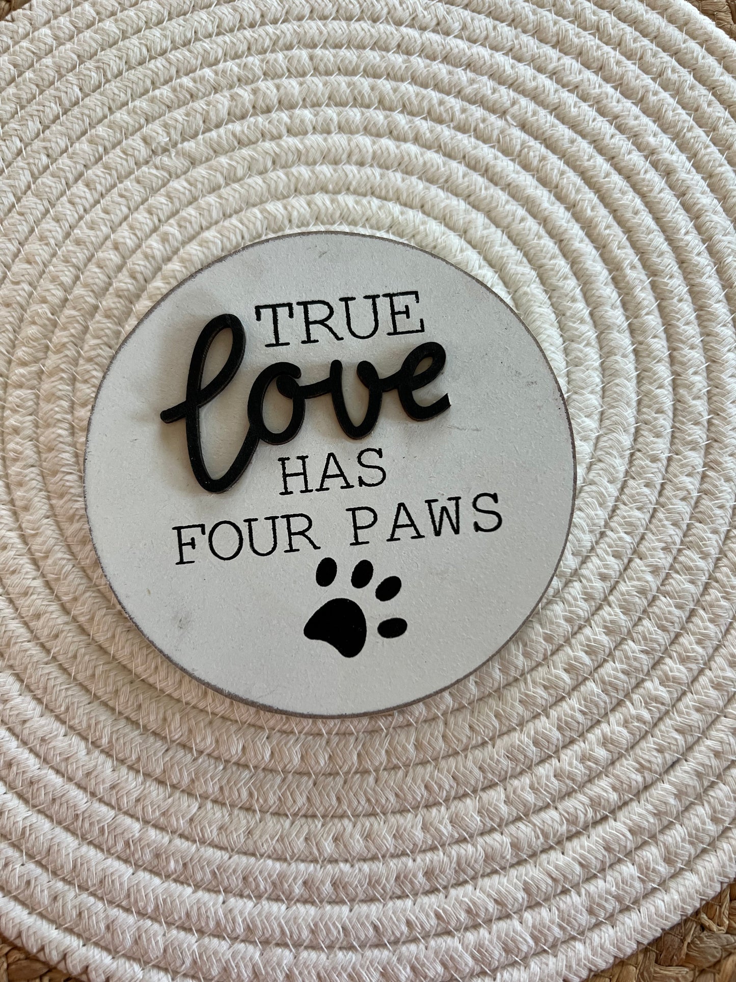 True Love Has Four Paws Round Easel Sign